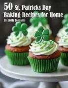Kelly Johnson - 50 St. Patrick's Day Baking Recipes for Home