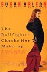 Susan Orlean - The Bullfighter Checks Her Make-Up