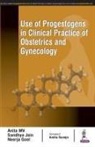 Neerja Goel, Sandhya Jain, Anita MV - Use of Progestogens in Clinical Practice of Obstetrics and Gynecology