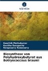 Kavitha Ganapathy, Kaarthik Muthukumar, Ramasamy, Rengasamy Ramasamy - Biosynthese von Polyhydroxybutyrat aus Botryococcous braunii