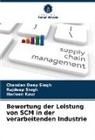 Harleen Kaur, Chandan Deep Singh, Rajdeep Singh - Bewertung der Leistung von SCM in der verarbeitenden Industrie