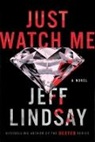 Jeff Lindsay, Lindsay Jeff - Just Watch Me
