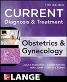 Alan DeCherney, T. Murphy Goodwin, Neri Laufer, Lauren Nathan, Ashley Roman - Current Diagnosis & Treatment Obstetrics & Gynecology, Eleventh Edition