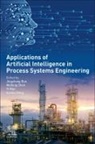 Lichun DOng, Yi Man, Jingzheng Ren, Weifeng Shen - Applications of Artificial Intelligence in Process Systems Engineering