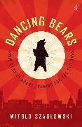 Witold Szablowski, Szablowski Witold - Dancing Bears True Stories about Longing for the Old Days