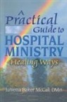 Harold G Koenig, Junietta B Mccall - A Practical Guide to Hospital Ministry