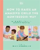 DK - How to Raise an Amazing Child the Montessori Way