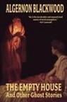 Algernon Blackwood - The Empty House and Other Ghost Stories