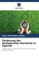 Isaac Christopher Lubogo - Förderung der ökologischen Harmonie in Uganda