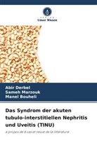 Manel Bouheli, Abir Derbel, Sameh Marzouk - Das Syndrom der akuten tubulo-interstitiellen Nephritis und Uveitis (TINU)