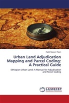 Kalid Hassen Yasin - Urban Land Adjudication Mapping and Parcel Coding: A Practical Guide