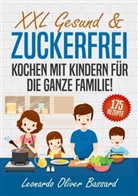 Leonardo Oliver Bassard - XXL Gesund & Zuckerfrei Kochen mit Kindern für die ganze Familie!