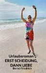 Bernd Friedrich - Urlaubsroman Erst Scheidung, dann Liebe