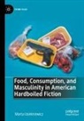 Marta Usiekniewicz - Food, Consumption, and Masculinity in American Hardboiled Fiction