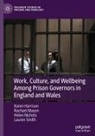 Karen Harrison, Rachael Mason, Helen Nichols, Lauren Smith - Work, Culture, and Wellbeing Among Prison Governors in England and Wales