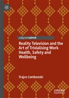 Trajce Cvetkovski - Reality Television and the Art of Trivialising Work Health, Safety and Wellbeing