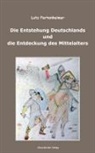 Lutz Partenheimer - Die Entstehung Deutschlands und die Entdeckung des Mittelalters; The Formation of Germany and the Discovery of the Middle Ages