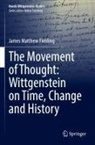 James Matthew Fielding - The Movement of Thought: Wittgenstein on Time, Change and History
