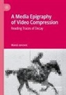 Marek Jancovic - A Media Epigraphy of Video Compression