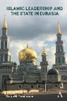 Galina Yemelianova, Galina M Yemelianova, Galina M. Yemelianova, Yemelianova Galina M. - Islamic Leadership and the State in Eurasia