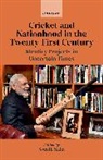Souvik (Senior Lecturer Naha, Souvik Naha, Souvik (Senior Lecturer Naha - Cricket and Nationhood in the Twenty-First Century
