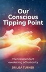 Dr Lisa Turner, Lisa Turner - Our Conscious Tipping Point