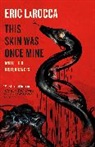 Eric LaRocca - This Skin Was Once Mine and Other Disturbances
