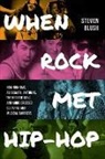 Steven Blush - When Rock Met Hip-Hop