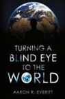Aaron R. Everitt - Turning a Blind Eye to the World