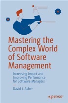 David J Asher, David J. Asher - Mastering the Complex World of Software Management