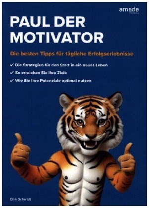 Dirk Schmidt - Paul der Motivator Die besten Tipps für tägliche Erfolgserlebnisse