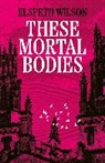 Elspeth Wilson - These Mortal Bodies
