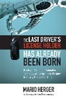 Mario Herger - The Last Driver’s License Holder Has Already Been Born: How Rapid Advances in Automotive Technology will Disrupt Life As We Know It and Why This is a Good Thing