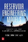 Luis F. Ayala, Turgay Ertekin - Reservoir Engineering Models: Analytical and Numerical Approaches