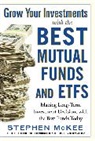 Stephen Mckee, McKee Stephen - Grow Your Investments with the Best Mutual Funds and ETF’s: Making Long-Term Investment Decisions with the Best Funds Today