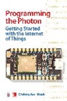 Rush Christopher - Programming the Photon: Getting Started with the Internet of Things