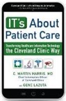 C. Harris, Lazuta Gene - IT's About Patient Care: Transforming Healthcare Information Technology the Cleveland Clinic Way