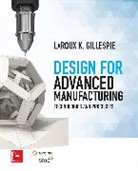 LaRoux Gillespie - Design for Advanced Manufacturing: Technologies and Processes