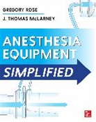 McLarney J. Thomas, Gregory Rose - Anesthesia Equipment Simplified