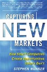 Wunker Stephen - Capturing New Markets: How Smart Companies Create Opportunities Others Don’t