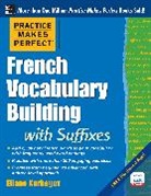 Kurbegov Eliane - Practice Makes Perfect French Vocabulary Building with Suffixes and Prefixes