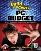 Mueller John - Build Your Own PC on a Budget: A DIY Guide for Hobbyists and Gamers