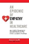 Thomas Lee - An Epidemic of Empathy in Healthcare: How to Deliver Compassionate, Connected Patient Care That Creates a Competitive Advantage