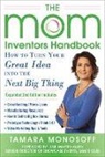 Monosoff Tamara - The Mom Inventors Handbook, How to Turn Your Great Idea into the Next Big Thing, Revised and Expanded 2nd Ed