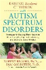 Robert Brooks, Sam Goldstein - Raising Resilient Children with Autism Spectrum Disorders: Strategies for Maximizing Their Strengths, Coping with Adversity, and Developing a Social Mindset