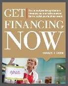 Charles Green - Get Financing Now: How to Navigate Through Bankers, Investors, and Alternative Sources for the Capital Your Business Needs