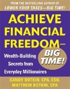 Botkin Sandy - Achieve Financial Freedom – Big Time!: Wealth-Building Secrets from Everyday Millionaires