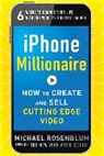 Rosenblum Michael - iPhone Millionaire: How to Create and Sell Cutting-Edge Video