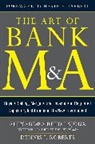 Alexandra Lajoux, Roberts Dennis - The Art of Bank M&A: Buying, Selling, Merging, and Investing in Regulated Depository Institutions in the New Environment