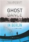Peter Wortsman - Ghost Dance in Berlin